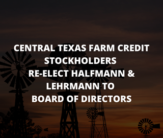 Central Texas Farm Credit Stockholders Re-Elect Halfmann & Lehrmann to Board of Directors